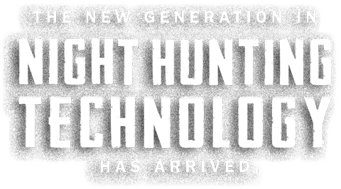 The new generation in Night Hunting technology has arrived.